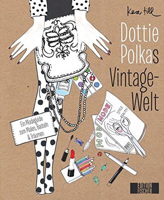 Alle Details zum Kinderbuch Dottie Polkas Vintagewelt: Ein Modeguide zum Malen, Basteln und Träumen und ähnlichen Büchern