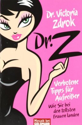 Alle Details zum Kinderbuch Dr. Z - Verbotene Tipps für Aufreißer: Wie Sie bei den tollsten Frauen landen und ähnlichen Büchern