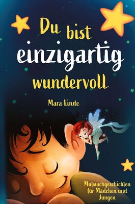 Du bist einzigartig wundervoll - Mutmachgeschichten für Mädchen und Jungen. 1. Auflage: Ein inspirierendes Kinderbuch über Gefühle, Selbstvertrauen und Mut im Grundschulalter. bei Amazon bestellen