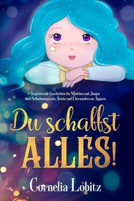 Alle Details zum Kinderbuch Du schaffst alles!: Inspirierende Geschichten für Mädchen und Jungen über Selbstbewusstsein, Stärke und Überwinden von Ängsten (Von kleinen zu großen Persönlichkeiten, Band 1) und ähnlichen Büchern