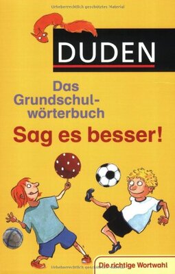 Alle Details zum Kinderbuch Duden Grundschulwörterbuch – Sag es besser!: Die richtige Wortwahl (Duden - Grundschulwörterbücher) und ähnlichen Büchern