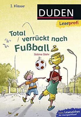 Alle Details zum Kinderbuch Duden Leseprofi – Total verrückt nach Fußball, 1. Klasse: Kinderbuch für Erstleser ab 6 Jahren und ähnlichen Büchern