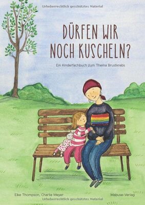 Alle Details zum Kinderbuch Dürfen wir noch kuscheln? Ein Kinderfachbuch zum Thema Brustkrebs und ähnlichen Büchern