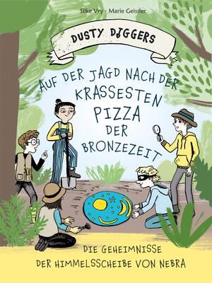 Alle Details zum Kinderbuch Auf der Jagd nach der krassesten Pizza der Bronzezeit: Die Geheimnisse der Himmelsscheibe von Nebra | Dusty Diggers-Geschichte Nr. 1 und ähnlichen Büchern