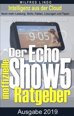 Alle Details zum Kinderbuch Echo Show 5 – der inoffizielle Ratgeber: Noch mehr Leistung: Skills, Fakten, Lösungen und Tipps – Intelligenz aus der Cloud und ähnlichen Büchern