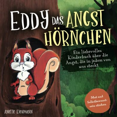 Eddy das Angsthörnchen: Ein liebevolles Kinderbuch über die Angst, die in jedem von uns steckt - Mut und Selbstbewusstsein stärken bei Amazon bestellen