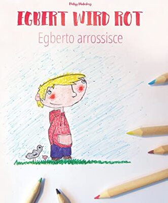 Alle Details zum Kinderbuch Egbert wird rot/Egberto arrossisce: Kinderbuch Deutsch-Italienisch (zweisprachig/bilingual) (Bilinguale Bücher (Deutsch-Italienisch) Von Philipp Winterberg) und ähnlichen Büchern