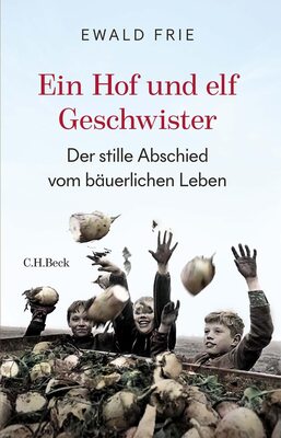 Alle Details zum Kinderbuch Ein Hof und elf Geschwister: Der stille Abschied vom bäuerlichen Leben in Deutschland und ähnlichen Büchern