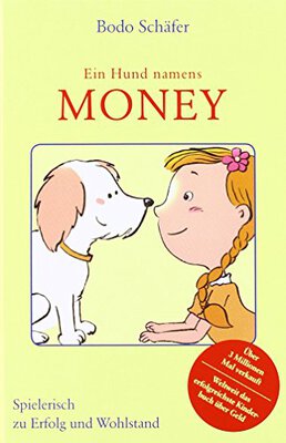 Alle Details zum Kinderbuch Ein Hund namens Money: Spielerisch zu Erfolg und Wohlstand und ähnlichen Büchern