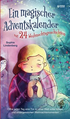 Alle Details zum Kinderbuch Ein magischer Adventskalender mit 24 Weihnachtsgeschichten: Öffne jeden Tag eine Tür zu einer Welt voller Magie und unvergesslichen Weihnachtsmomenten (Adventsgeschichten in 24 Kapiteln) und ähnlichen Büchern