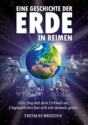 Alle Details zum Kinderbuch Eine Geschichte der Erde in Reimen: Alles fing mit dem Urknall an, Unglaubliches hat sich seit damals getan und ähnlichen Büchern