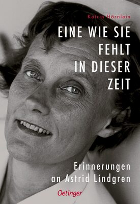 Alle Details zum Kinderbuch Eine wie sie fehlt in dieser Zeit: Erinnerungen an Astrid Lindgren und ähnlichen Büchern