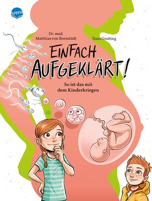 Alle Details zum Kinderbuch Einfach aufgeklärt! So ist das mit dem Kinderkriegen: Ein Aufklärungsbuch für Mädchen und Jungen im Grundschulalter und ähnlichen Büchern