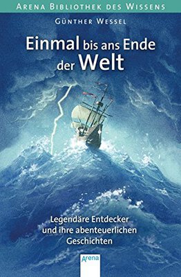 Alle Details zum Kinderbuch Einmal bis ans Ende der Welt. Legendäre Entdecker und ihre abenteuerlichen Geschichten: Arena Bibliothek des Wissens. Lebendige Biographien und ähnlichen Büchern