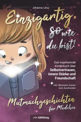 Alle Details zum Kinderbuch Einzigartig, so wie du bist! Mutmachgeschichten für Mädchen: Das inspirierende Kinderbuch über Selbstvertrauen, innere Stärke und Freundschaft inkl. Mutmach-Karten zum Ausdrucken und ähnlichen Büchern