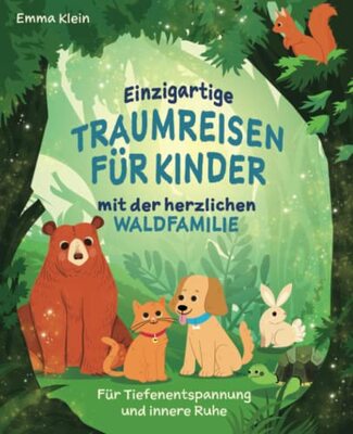 Alle Details zum Kinderbuch Einzigartige Traumreisen für Kinder mit der herzlichen Waldfamilie: Für Tiefenentspannung und innere Ruhe und ähnlichen Büchern