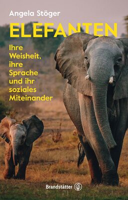 Alle Details zum Kinderbuch Elefanten: Ihre Weisheit, ihre Sprache und ihr soziales Miteinander und ähnlichen Büchern