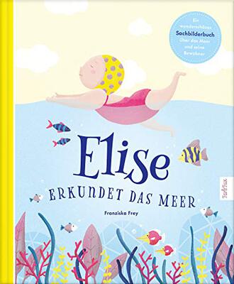 Alle Details zum Kinderbuch Elise erkundet das Meer: Eine fantastische Geschichte zum vorlesen mit vielen zusätzlichen Sachinformationen über das Meer und seine Bewohner | mit kindgerechten Tipps zum Schutz der Meere und ähnlichen Büchern
