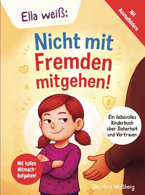 Alle Details zum Kinderbuch Ella weiß: Nicht mit Fremden mitgehen: Ein liebevolles Kinderbuch über Sicherheit und Vertrauen und ähnlichen Büchern