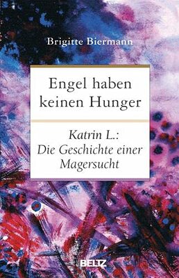 Alle Details zum Kinderbuch Engel haben keinen Hunger: Katrin L.: Die Geschichte einer Magersucht und ähnlichen Büchern