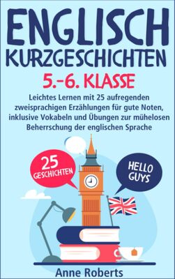 Alle Details zum Kinderbuch Englisch Kurzgeschichten: für 5/6 Klasse. Leichtes Lernen mit 25 aufregenden zweisprachigen Erzählungen für gute Noten, inklusive Vokabeln und Übungen zur mühelosen Beherrschung der englischen Sprache und ähnlichen Büchern