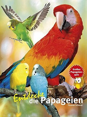 Alle Details zum Kinderbuch Entdecke die Papageien: Mit großem Papageienquiz (Entdecke - Die Reihe mit der Eule: Kindersachbuchreihe) und ähnlichen Büchern