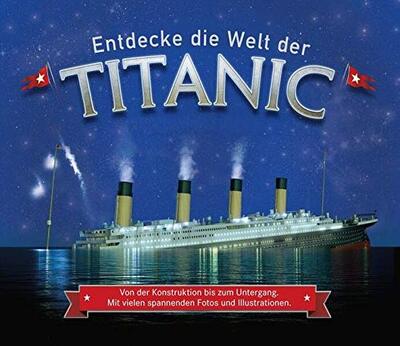 Alle Details zum Kinderbuch Entdecke die Welt der Titanic: Von der Konstruktion bis zum Untergang und ähnlichen Büchern
