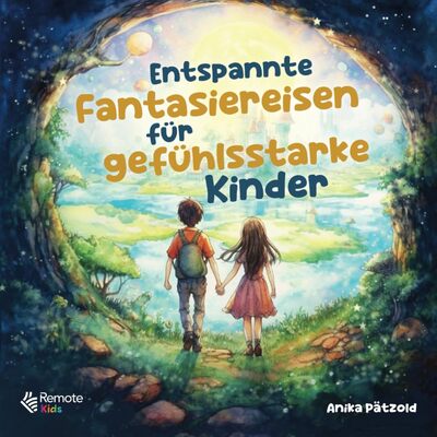 Alle Details zum Kinderbuch Entspannte Fantasiereisen für gefühlsstarke Kinder: Geführte Traumreisen zum Abbau von Ängsten und zur Stärkung des Selbstbewusstseins – Liebevolle Entspannungsgeschichten für mehr Ruhe im Alltag und ähnlichen Büchern