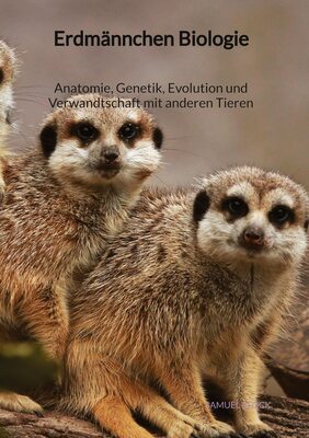 Alle Details zum Kinderbuch Erdmännchen Biologie - Anatomie, Genetik, Evolution und Verwandtschaft mit anderen Tieren und ähnlichen Büchern