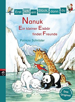 Erst ich ein Stück, dann du! - Nanuk - Ein kleiner Eisbär findet Freunde: Für das gemeinsame Lesenlernen ab der 1. Klasse (Erst ich ein Stück... Das Original, Band 27) bei Amazon bestellen