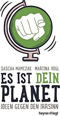 Alle Details zum Kinderbuch Es ist dein Planet: Ideen gegen den Irrsinn und ähnlichen Büchern