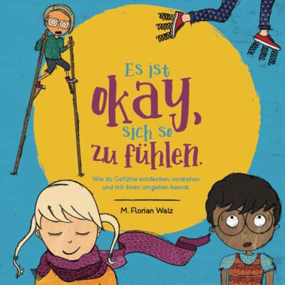 Alle Details zum Kinderbuch Es ist okay, sich so zu fühlen.: Wie du Gefühle entdecken, verstehen und mit ihnen umgehen kannst. und ähnlichen Büchern