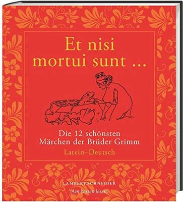 Et nisi mortui sunt ... / Und wenn sie nicht gestorben sind ...: Die 12 schönsten Märchen der Brüder Grimm: Die 12 schönsten Märchen der Brüder Grimm. Latein – Deutsch bei Amazon bestellen