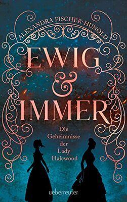 Alle Details zum Kinderbuch Ewig & immer - Die Geheimnisse der Lady Halewood und ähnlichen Büchern