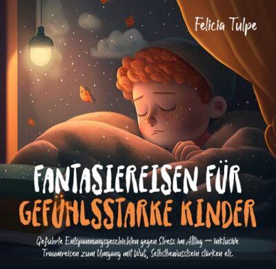 Alle Details zum Kinderbuch Fantasiereisen für gefühlsstarke Kinder: Geführte Entspannungsgeschichten gegen Stress im Alltag – inklusive Traumreisen zum Umgang mit Wut, Selbstbewusstsein stärken etc. und ähnlichen Büchern