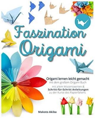 Alle Details zum Kinderbuch Faszination Origami: Das große Origami Buch mit allem Wissenswerten & Schritt-für-Schritt Anleitungen zu der Kunst des Papierfaltens - Origami lernen leicht gemacht inkl. gratis online Coaching und ähnlichen Büchern