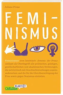 Alle Details zum Kinderbuch Carlsen Klartext: Feminismus: Sachbuch für Jugendliche: Warum Feminismus uns alle angeht – von Frauenquoten über #metoo bis hin zu Gender-Marketing und ähnlichen Büchern