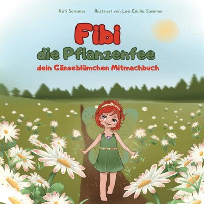 Alle Details zum Kinderbuch Fibi die Pflanzenfee: dein Gänseblümchen Mitmachbuch und ähnlichen Büchern