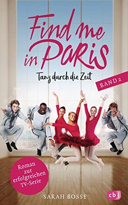 Alle Details zum Kinderbuch Find me in Paris - Tanz durch die Zeit (Band 2): Das Buch zur zweiten Staffel - Ausstrahlung ab November 2019 im KIKA und ZDF (Die Find me in Paris-Reihe, Band 2) und ähnlichen Büchern