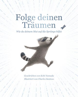 Alle Details zum Kinderbuch Folge deinen Träumen: Wie du deinem Mut auf die Sprünge hilfst und ähnlichen Büchern