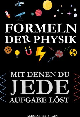 Alle Details zum Kinderbuch Formeln der Physik: Mit denen Du jede Aufgabe löst und ähnlichen Büchern