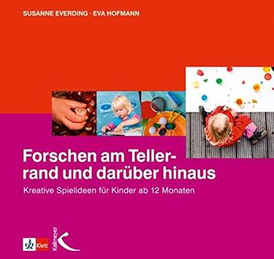 Alle Details zum Kinderbuch Forschen am Tellerrand und darüber hinaus: Kreative Spielideen für Kinder ab 12 Monaten und ähnlichen Büchern