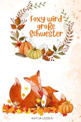 Alle Details zum Kinderbuch Foxy wird große Schwester: Eine Gute Nacht Geschichte über Geschwisterliebe und ähnlichen Büchern
