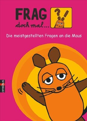 Alle Details zum Kinderbuch Frag doch mal ... die Maus!: Die meistgestellten Fragen an die Maus und ähnlichen Büchern