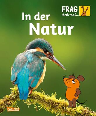 Alle Details zum Kinderbuch Frag doch mal ... die Maus: In der Natur: Die Sachbuchreihe mit der Maus ab 8 Jahren und ähnlichen Büchern