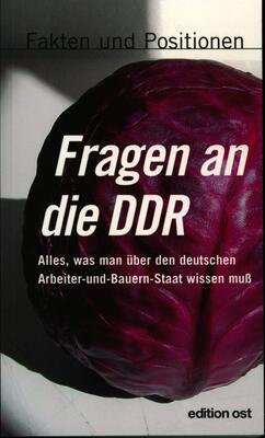 Fragen an die DDR (Edition Ost): Alles, was man über den deutschen Arbeiter-und-Bauern-Staat wissen muß. Fakten und Positionen bei Amazon bestellen