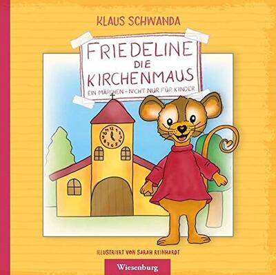 Alle Details zum Kinderbuch Friedeline die Kirchenmaus: Ein Märchen - nicht nur für Kinder und ähnlichen Büchern