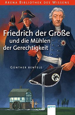 Alle Details zum Kinderbuch Friedrich der Große und die Mühlen der Gerechtigkeit und ähnlichen Büchern