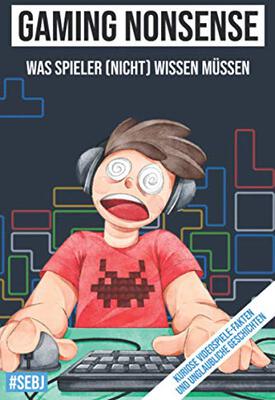 Alle Details zum Kinderbuch Gaming Nonsense - was Spieler (nicht) wissen müssen: Kuriose Videospiele-Fakten und unglaubliche Geschichten (Gaming Nonsense - Die Bücher-Serie rund um Videospiele) und ähnlichen Büchern