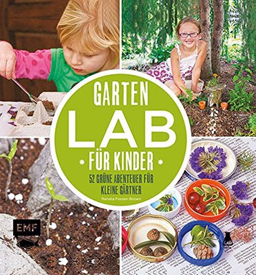 Alle Details zum Kinderbuch Garten-Lab für Kinder: 52 grüne Abenteuer für kleine Gärtner und ähnlichen Büchern